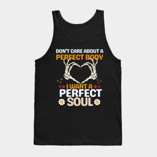 Don't care about a perfect body I want a perfect soul Tank Top